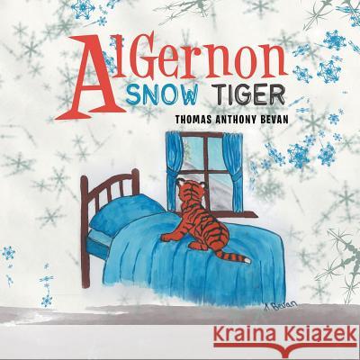 Algernon Snow Tiger Thomas Anthony Bevan 9781543487848 Xlibris