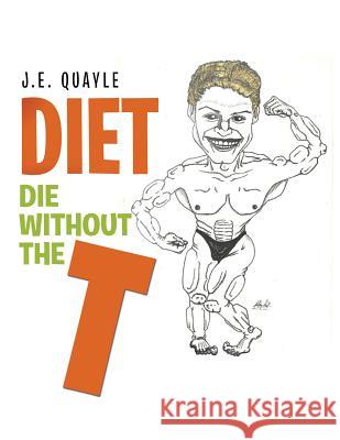 Diet: Die Without the T J. E. Quayle 9781543488203