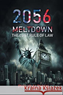 2056: Meltdown: The Lost Rule of Law Philip Altman 9781543488432