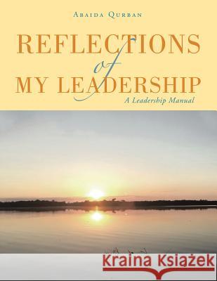 Reflections of My Leadership: A Leadership Manual Abaida Qurban 9781543489088