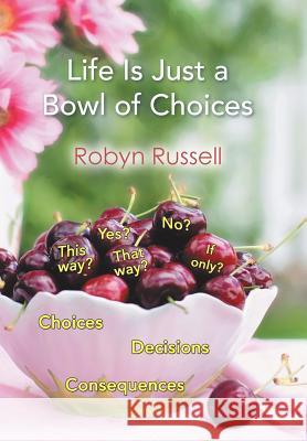 Life Is Just a Bowl of Choices Robyn Russell 9781543489194