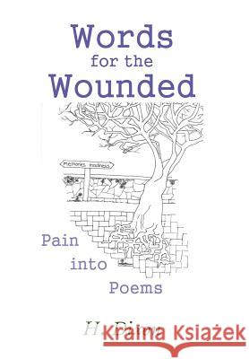 Words for the Wounded: Pain into Poems H Dixon 9781543489330 Xlibris UK