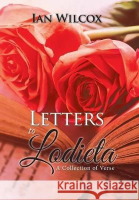 Letters to Lodieta: A Collection of Verse Ian Wilcox 9781543490084 Xlibris UK