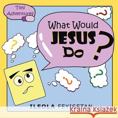 What Would Jesus Do? Ileola Feyisetan 9781543490336 Xlibris UK