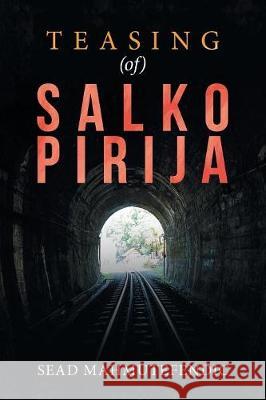 Teasing (Of) Salko Pirija Sead Mahmutefendic 9781543490527 Xlibris UK