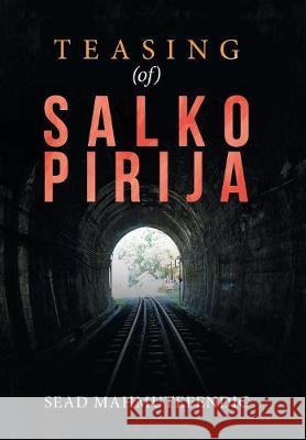 Teasing (Of) Salko Pirija Sead Mahmutefendic 9781543490534 Xlibris UK