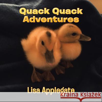 Quack Quack Adventures Lisa Applegate 9781543491616