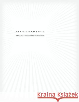 Archiformance: The Syntax of Meditative Mediating Voyage Sumaya Islam 9781543492255