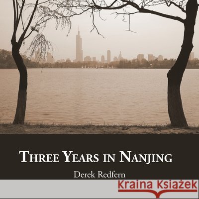 Three Years in Nanjing Derek Redfern   9781543492620