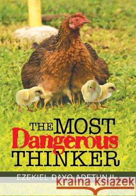 The Most Dangerous Thinker Ezekiel Dayo Adetunji 9781543493580