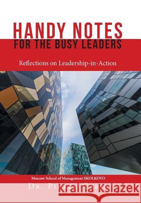 Handy Notes for the Busy Leaders: Reflections on Leadership-In-Action Dr Pierre Casse 9781543494105