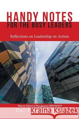 Handy Notes for the Busy Leaders: Reflections on Leadership-In-Action Dr Pierre Casse 9781543494112