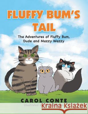 Fluffy Bum's Tail: The Adventures of Fluffy Bum, Dude and Mazzy Wazzy Carol Conte Ayin Visitacion 9781543495386