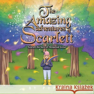 The Amazing Adventures of Scarlett: Scarlett the Hero of Henwood Grove Poppa 9781543495478