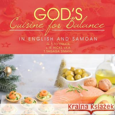 God's Cuisine for Balance: In English and Samoan G T To'omata, L R Hicks Va'a, T Sagaga Simanu 9781543496840 Xlibris Nz