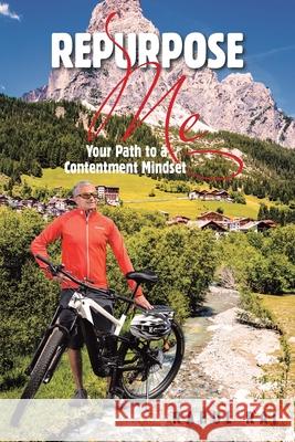 Repurpose Me: Your Path to a Contentment Mindset Rahul Rai 9781543496871 Xlibris Nz