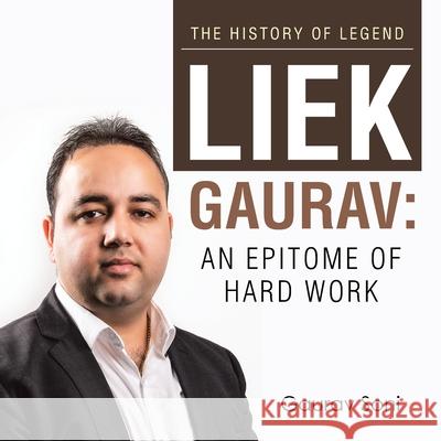 Liek Gaurav: an Epitome of Hard Work Gaurav Soni 9781543496949 Xlibris Nz