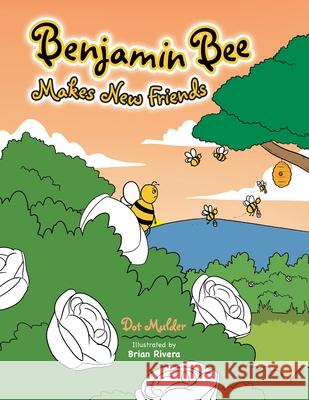 Benjamin Bee Makes New Friends Dot Mulder, Brian Rivera 9781543497632 Xlibris Nz