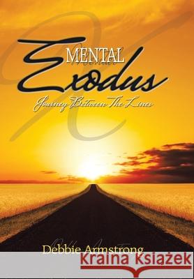 Mental Exodus: Journey Between the Lines Debbie Armstrong 9781543497809 Xlibris Us