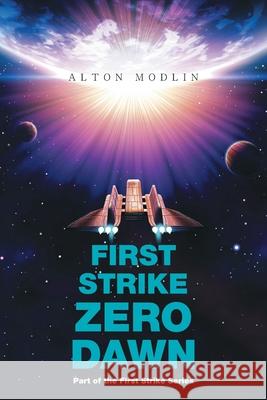 First Strike: Zero Dawn: Part of the First Strike Series Alton Modlin 9781543498271 Xlibris Us