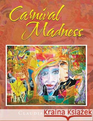 Carnival Madness Claudia a. Krizay 9781543498981 Xlibris Us