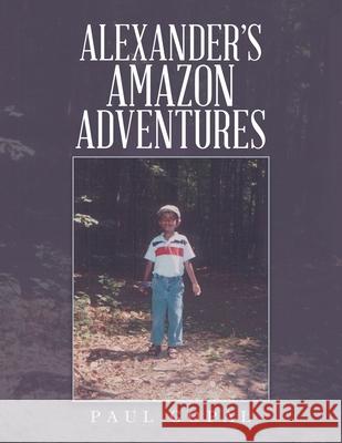 Alexander's Amazon Adventures Paul Gopal 9781543499186