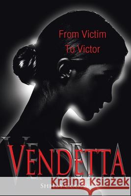 Vendetta: From Victim to Victor Shelby Cooper 9781543499469