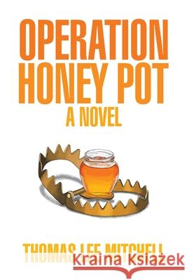 Operation Honey Pot Thomas Lee Mitchell 9781543499490