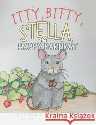 Itty, Bitty, Stella, the Happy Barnrat Deborah K. Crawford Ashleigh Sutton 9781543499964