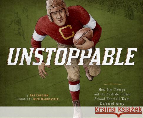 Unstoppable: How Jim Thorpe and the Carlisle Indian School Football Team Defeated Army Art Coulson Nick Hardcastle 9781543504064 Capstone Editions