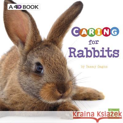 Caring for Rabbits: A 4D Book Tammy Gagne 9781543527490