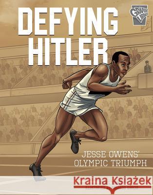 Defying Hitler: Jesse Owens' Olympic Triumph Nel Yomtov Eduardo Garcia 9781543528695 Capstone Press