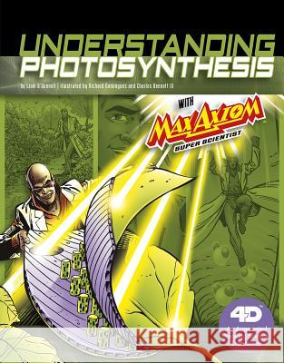 Understanding Photosynthesis with Max Axiom Super Scientist: 4D an Augmented Reading Science Experience Liam O'Donnell Richard Dominguez Charles Barnet 9781543529524 Capstone Press