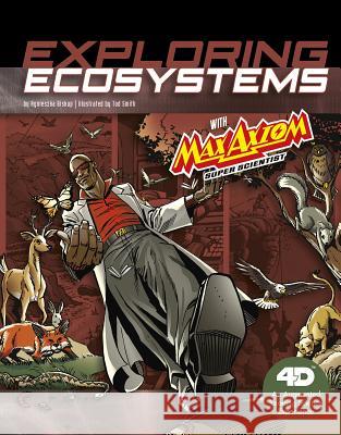 Exploring Ecosystems with Max Axiom Super Scientist: 4D an Augmented Reading Science Experience Agnieszka Biskup Tod G. Smith 9781543529579