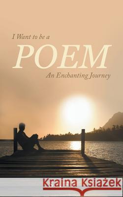 I Want to Be a Poem: An Enchanting Journey Safi 9781543700480