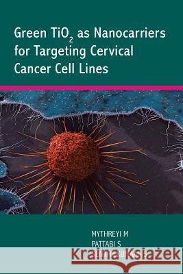 Green Tio2 as Nanocarriers for Targeting Cervical Cancer Cell Lines Senthilkumaar Sadasivam 9781543700619