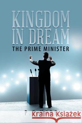Kingdom in Dream: The Prime Minister P T More 9781543701524 Partridge Publishing India
