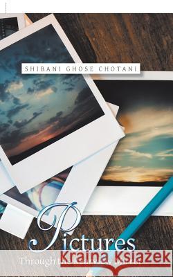 Pictures Through the Rearview Mirror Shibani Ghose Chotani 9781543701791