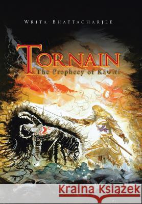 Tornain: The Prophecy of Kawiti Writa Bhattacharjee 9781543702026 Partridge Publishing India