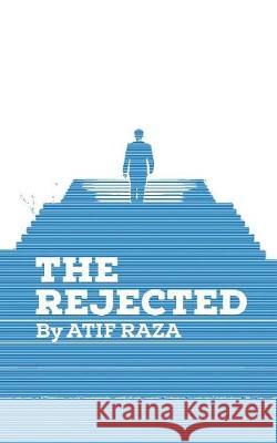 The Rejected Atif Raza 9781543702972