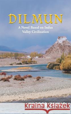 Dilmun: A Novel Based on Indus Valley Civilization Yaqoob Yawar 9781543703078 Partridge Publishing India