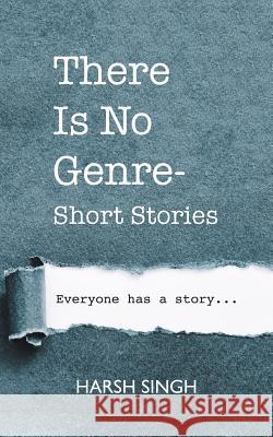 There Is No Genre-Short Stories Harsh Singh 9781543703221