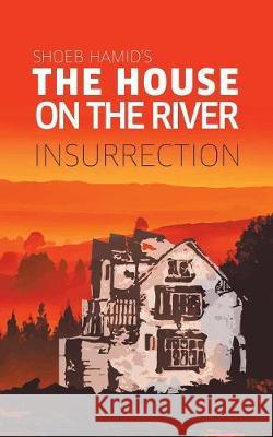 The House on the River: Insurrection Shoeb Hamid 9781543703405 Partridge Publishing India