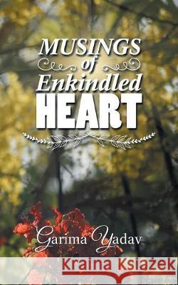Musings of Enkindled Heart Garima Yadav 9781543703481