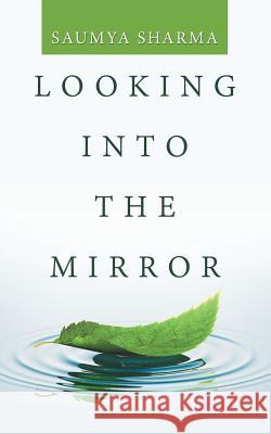 Looking into the Mirror Saumya Sharma 9781543704143 Partridge Publishing India