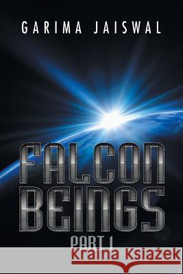 Falcon Beings: Part 1 Garima Jaiswal 9781543704310