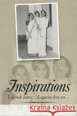 Inspirations: Legends Leave...Legacies Live On... Uma Balu 9781543704730 Partridge Publishing India