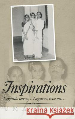 Inspirations: Legends Leave...Legacies Live On... Uma Balu 9781543704747 Partridge Publishing India