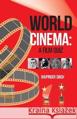 World Cinema: a Film Quiz Bhupinder Singh 9781543705423 Partridge Publishing India