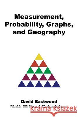 Measurement, Probability, Graphs, and Geography David Eastwood 9781543705553 Partridge Publishing India